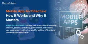 mobile app architecture: how it works & why it matters